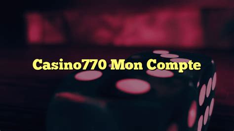 casino778|casino770 mon compte.